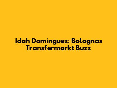 Idah Dominguez: Bologna's Transfermarkt Buzz