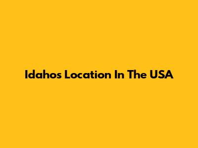 Idaho's Location In The USA