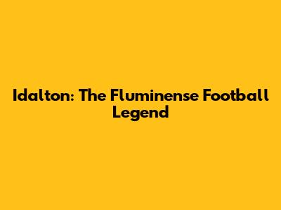 Idalton: The Fluminense Football Legend