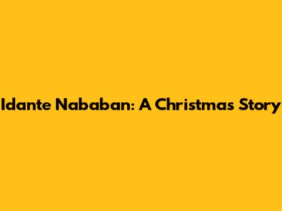 Idante Nababan: A Christmas Story