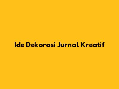 Ide Dekorasi Jurnal Kreatif