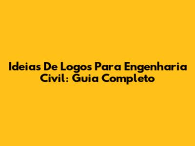 Ideias De Logos Para Engenharia Civil: Guia Completo