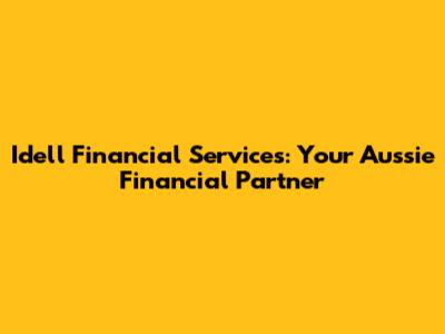 Idell Financial Services: Your Aussie Financial Partner