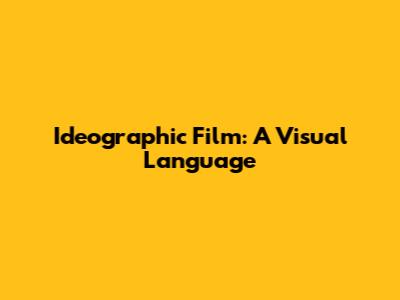 Ideographic Film: A Visual Language