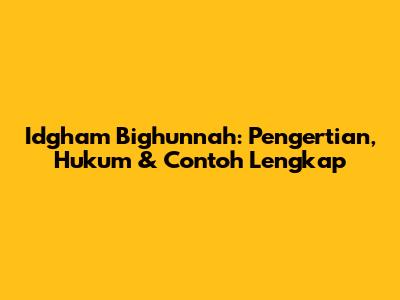 Idgham Bighunnah: Pengertian, Hukum & Contoh Lengkap