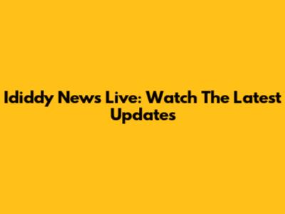 Ididdy News Live: Watch The Latest Updates