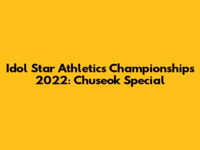 Idol Star Athletics Championships 2022: Chuseok Special