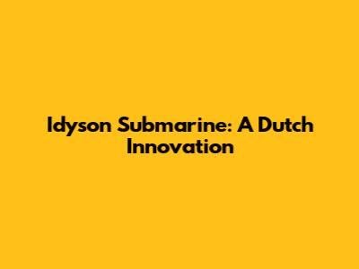 Idyson Submarine: A Dutch Innovation