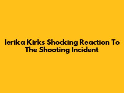 Ierika Kirk's Shocking Reaction To The Shooting Incident