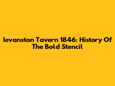 Ievanston Tavern 1846: History Of The Bold Stencil