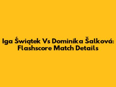 Iga Świątek Vs Dominika Šalková: Flashscore Match Details