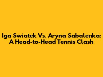 Iga Swiatek Vs. Aryna Sabalenka: A Head-to-Head Tennis Clash