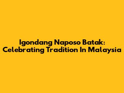 Igondang Naposo Batak: Celebrating Tradition In Malaysia