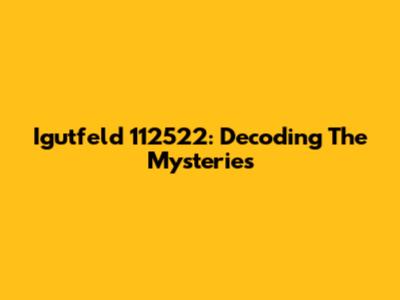 Igutfeld 112522: Decoding The Mysteries