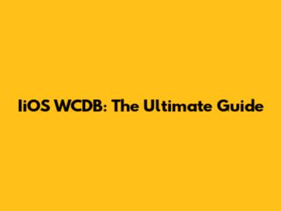 IiOS WCDB: The Ultimate Guide