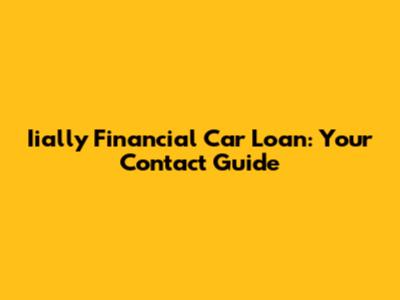 Iially Financial Car Loan: Your Contact Guide