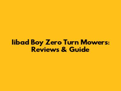 Iibad Boy Zero Turn Mowers: Reviews & Guide