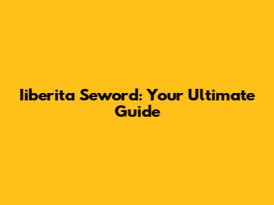 Iiberita Seword: Your Ultimate Guide