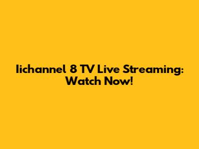 Iichannel 8 TV Live Streaming: Watch Now!