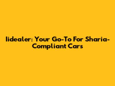 Iidealer: Your Go-To For Sharia-Compliant Cars