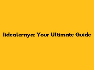 Iidealernya: Your Ultimate Guide