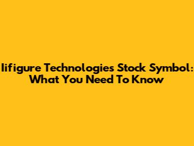 Iifigure Technologies Stock Symbol: What You Need To Know