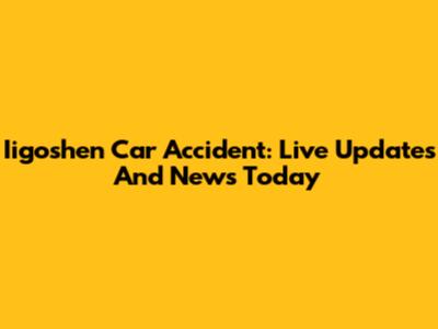 Iigoshen Car Accident: Live Updates And News Today