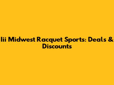 Iii Midwest Racquet Sports: Deals & Discounts