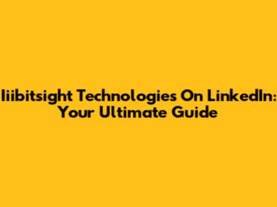 Iiibitsight Technologies On LinkedIn: Your Ultimate Guide