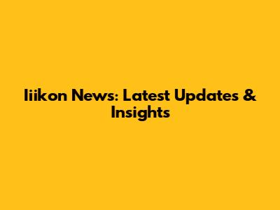 Iiikon News: Latest Updates & Insights