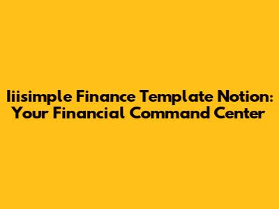 Iiisimple Finance Template Notion: Your Financial Command Center