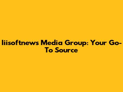 Iiisoftnews Media Group: Your Go-To Source