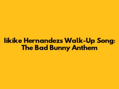 Iikike Hernandez's Walk-Up Song: The Bad Bunny Anthem