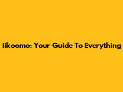 Iikoomo: Your Guide To Everything
