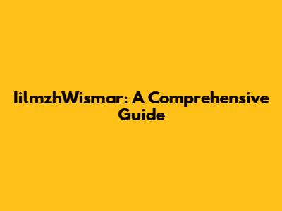IilmzhWismar: A Comprehensive Guide