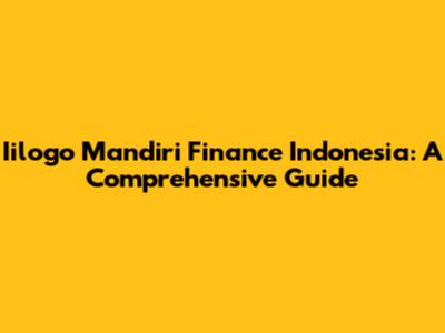 Iilogo Mandiri Finance Indonesia: A Comprehensive Guide