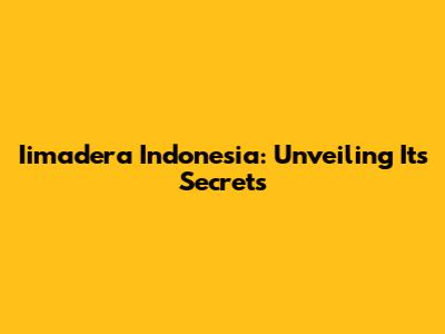 Iimadera Indonesia: Unveiling Its Secrets
