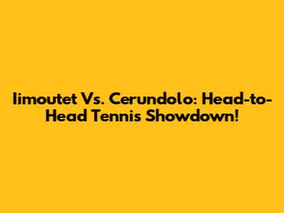 Iimoutet Vs. Cerundolo: Head-to-Head Tennis Showdown!