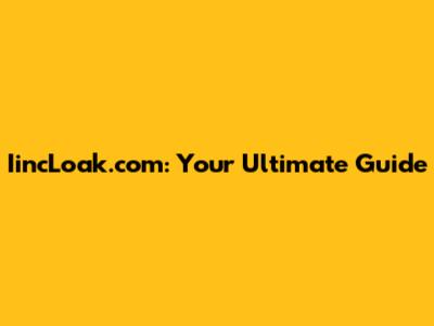 IincLoak.com: Your Ultimate Guide