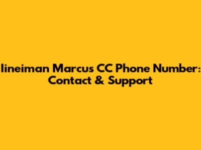 Iineiman Marcus CC Phone Number: Contact & Support