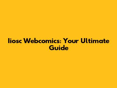 Iiosc Webcomics: Your Ultimate Guide