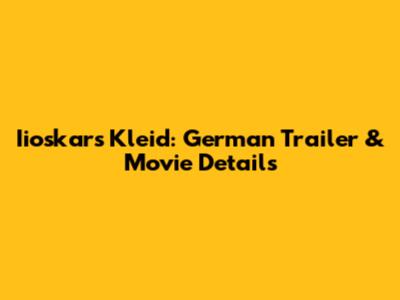 Iioskars Kleid: German Trailer & Movie Details