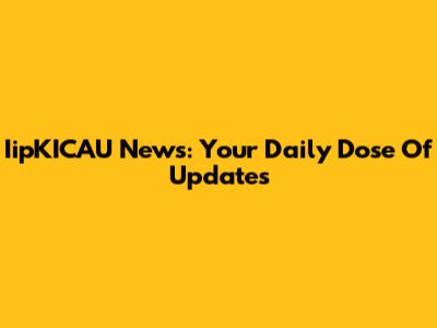 IipKICAU News: Your Daily Dose Of Updates