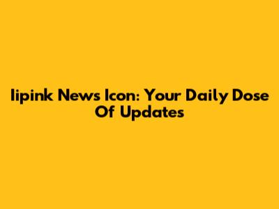 Iipink News Icon: Your Daily Dose Of Updates
