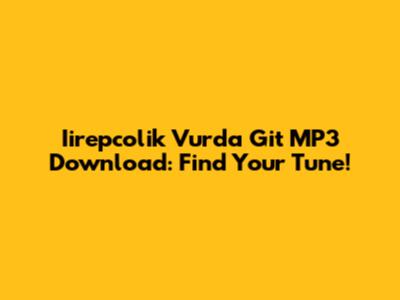 Iirepcolik Vurda Git MP3 Download: Find Your Tune!