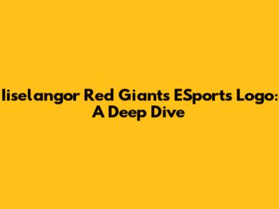 Iiselangor Red Giants ESports Logo: A Deep Dive