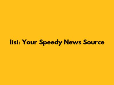 Iisi: Your Speedy News Source