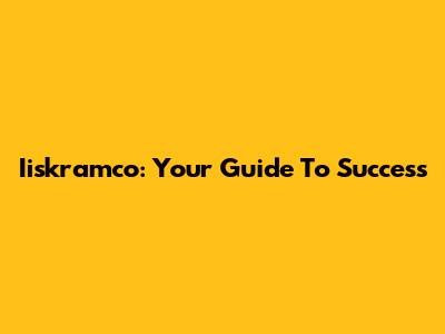 Iiskramco: Your Guide To Success