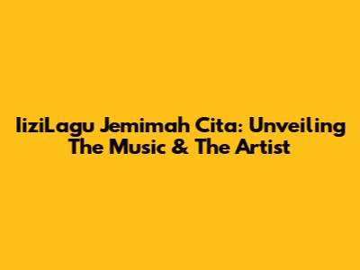 IiziLagu Jemimah Cita: Unveiling The Music & The Artist