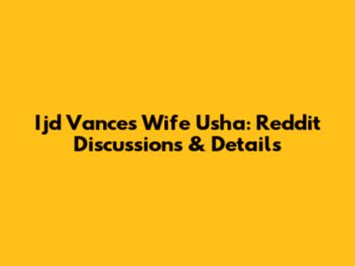 Ijd Vance's Wife Usha: Reddit Discussions & Details